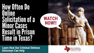 How Often Do Online Solicitation of a Minor Cases Result in Prison Time in Texas? | Call Us