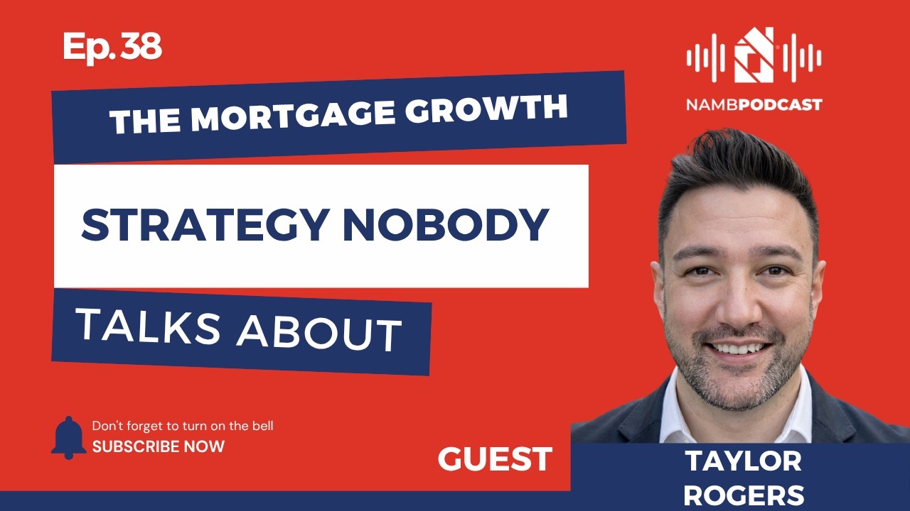 Episode 38: The Mortgage Growth Strategy Nobody Talks About with Taylor Rogers Episode 38: The Mortgage Growth Strategy Nobody Talks About with Taylor Rogers