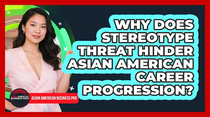 Why Does Stereotype Threat Hinder Asian American Career Progression? - Asian American Business Pros