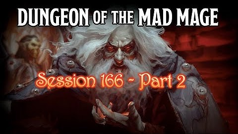 Dungeon of the Mad Mage - Session 166 - Part 2