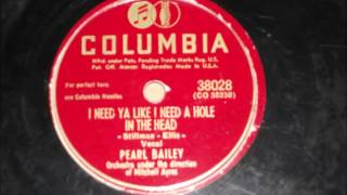 I need ya like i need a hole in the head - Pearl Bailey - 1947