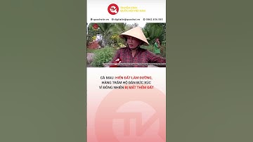 Cà Mau: Hiến đất làm đường, hàng trăm hộ dân bức xúc vì bỗng nhiên bị mất thêm đất