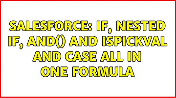 Salesforce: IF, Nested IF, AND() and ISPICKVAL and CASE all in one formula (3 Solutions!!)