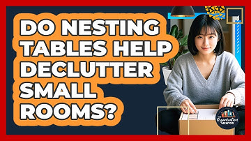 Do Nesting Tables Help Declutter Small Rooms?