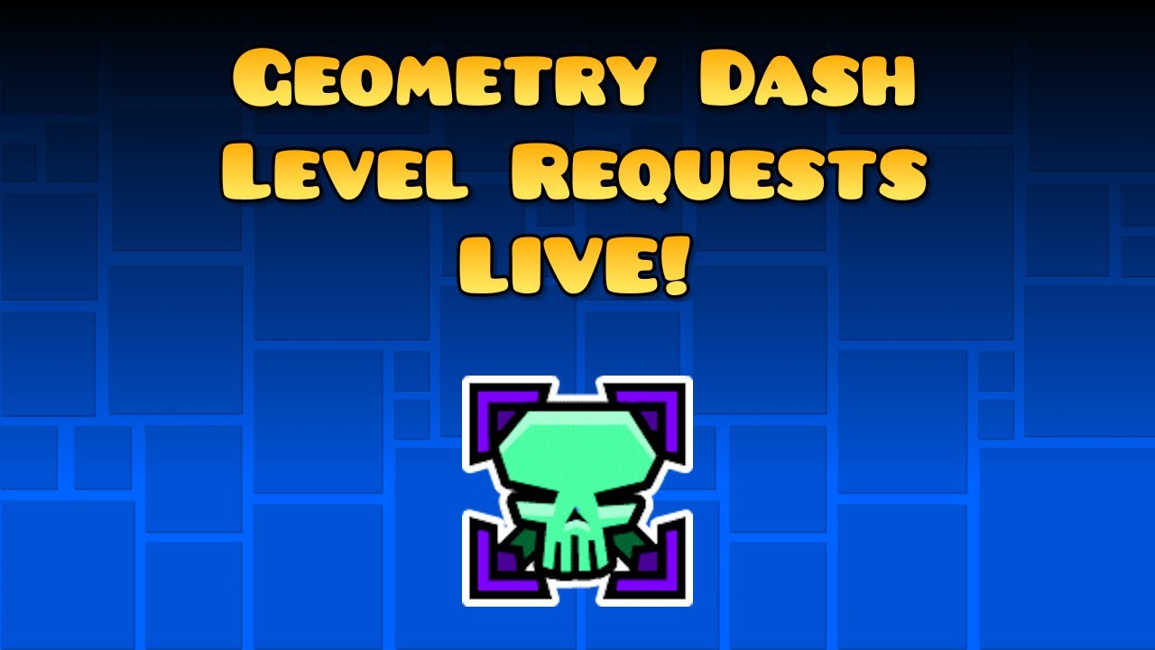 Geometry Dash Level Requests LIVE - YouTube