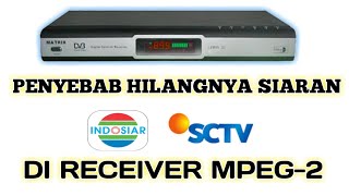 Hilangnya SCTV dan INDOSIAR di receiver MPEG-2 || Kemungkinan besar penyebabnya 🤔 !!!