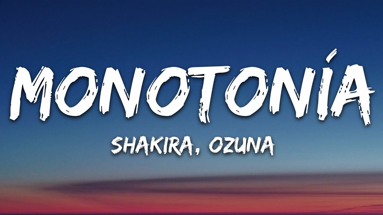 Shakira, Ozuna - Monotonía (Letra/Lyrics) Shakira, Ozuna - Monotonía (Letra/Lyrics)