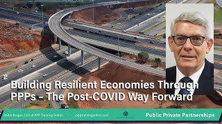 Building Resilient Economies Through PPPs – Hope for the future - The Post-COVID Way Forward.