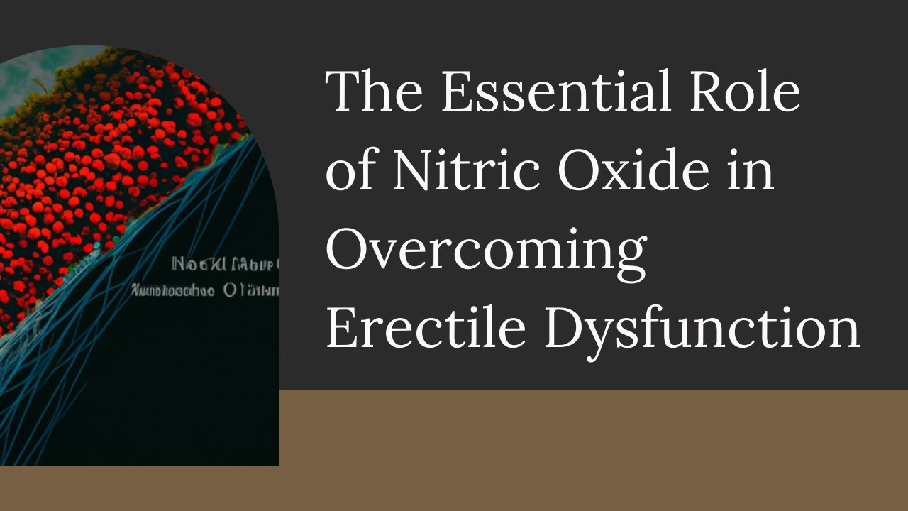 The Essential Role of Nitric Oxide in Erectile Dysfunction