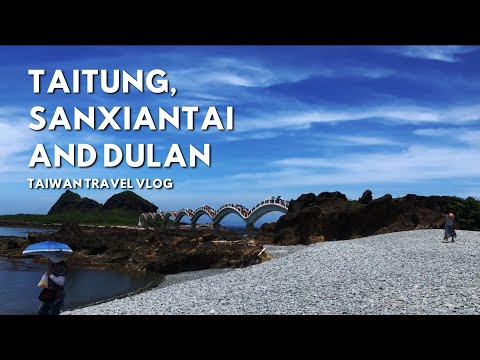 EXPLORING TAITUNG, SANXIANTAI AND DULAN // Taiwan Travel Vlog