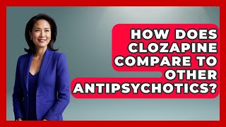 How Does Clozapine Compare To Other Antipsychotics - Schizophrenia Support Network