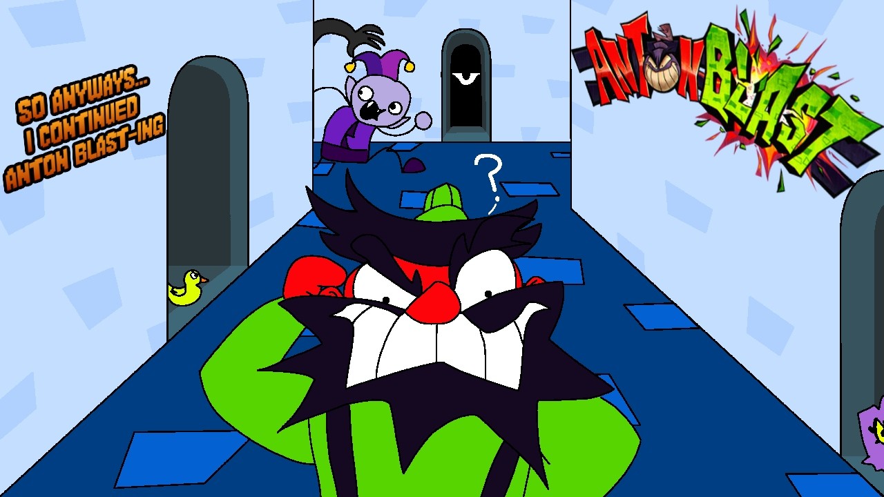 So anyways I continued Antonblast-ing