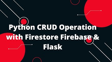 Python Flask Tutorial #29 Python CRUD Operation with Firestore Firebase & Flask