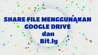 CARA UPLOAD DAN SHARE FILE MENGGUNAKAN GOOGLE DRIVE SERTA MEMENDEKAN LINK DENGAN BITLY