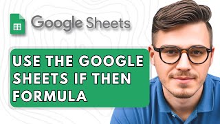 How To Use the Google Sheets IF THEN Formula [2025 Guide]