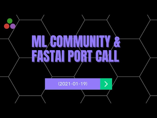 ML Community & FastAI Port Call | 2021-01-19 class=