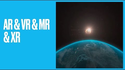 AR, VR, MR & XR