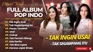 POP FULL ALBUM - TAK INGIN USAI - TAK SEGAMPANG ITU - PESAN TERAKHIR || POP INDO TERPOPULER 2026