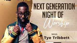 🔥🙌NEXT GENERATION NIGHT OF WORSHIP WITH Tye Tribbett