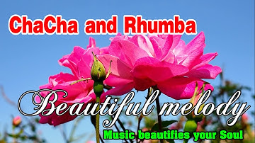 ChaCha and Rhumba, Beautiful melody, Music for Relaxation beautify your soul and reduces stress