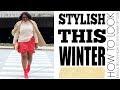 5 EASY TIPS TO MASTER BEING STYLISH YET WARM THIS WINTER I PLUS SIZE FASHION