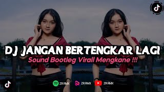 DJ JANGAN BERTENGKAR LAGI | REMIX VIRAL TIKTOK TERBARU 2023 [BOOTLEG]