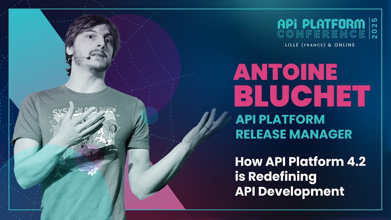 API Platform Conference 2025 - Antoine Bluchet - How API Platform 4.2 ...