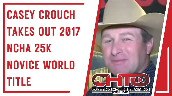Casey Crouch Takes Out 2017 NCHA 25K Novice World ...