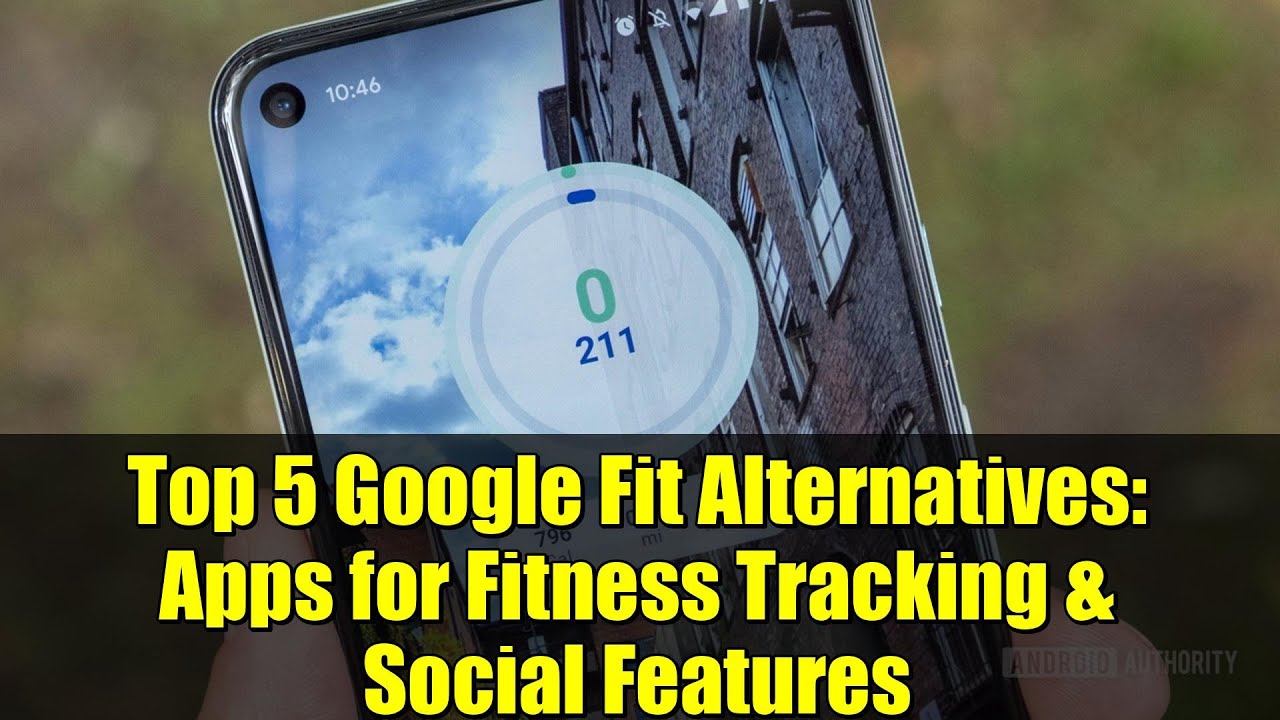 Top 5 Google Fit Alternatives: Apps for Fitness Tracking & Social Features