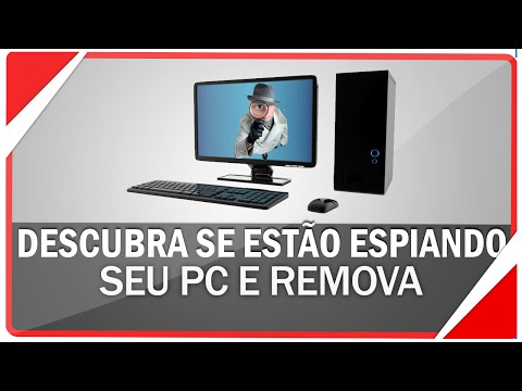 Como descobrir se estão espionando seu PC e remover