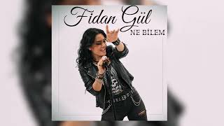 Fidan Gül - Ne Bilem 
