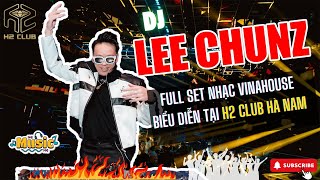 DJ LEE CHUNZ CÙNG SET NHẠC VINAHOUSE CỰC CHIẾN TẠI H2 CLUB HÀ NAM | NHẠC VIỆTMIX VINAHOUSE HAY NHẤT