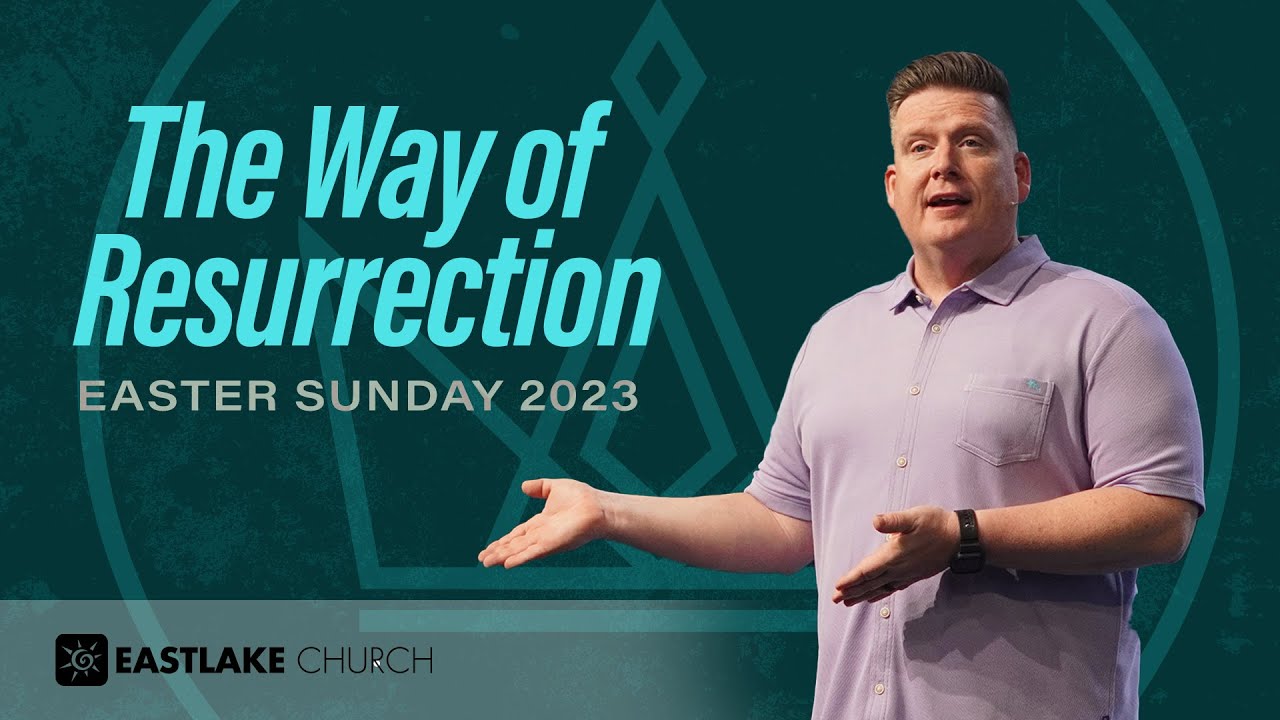 The Way of Resurrection (Easter Sunday 2023) // EastLake Church YouTube The Way of Resurrection (Easter Sunday 2023) // EastLake Church YouTube