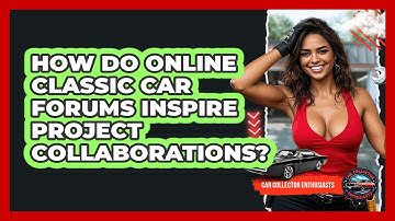 How Do Online Classic Car Forums Inspire Project Collaborations? - Car Collector Enthusiasts
