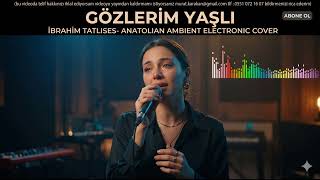 Gözlerim Yaşlı (Anatolian Ambient Electronic Cover)