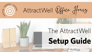 The AttractWell Setup Guide | AttractWell Office Hours