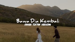 Download lagu Bawa Dia Kembali | Cover TikTok Version