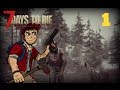 First Day In A Dead World || 7 Days To Die || Episode 1