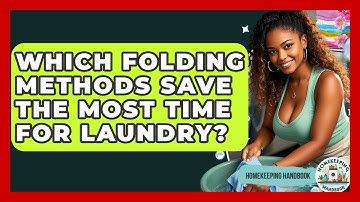 Which Folding Methods Save The Most Time For Laundry? - Homekeeping Handbook