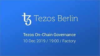 Tezos On-Chain Governance | Tezos Berlin Meetup, Dec 10th 2019