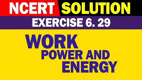 EXERCISE 6.29  SOLUTION WORK POWER AND ENERGY