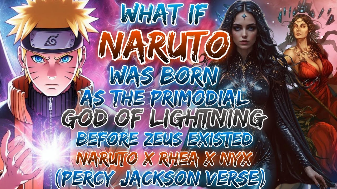 What If Naruto Was Born As The Primordial God Of Lightning Before Zeus Existed | Naruto X Rhea X Nyx