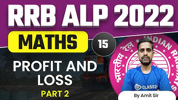 RRB Assistant Loco Pilot (ALP) 2022 | Maths by Amit Sir | Profit And Loss | P 2 | CL 15