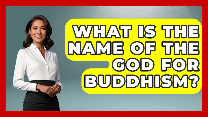 What Is The Name Of The God For Buddhism? - Spiritual Universe Unlocked