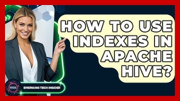 How To Use Indexes In Apache Hive? - Emerging Tech Insider