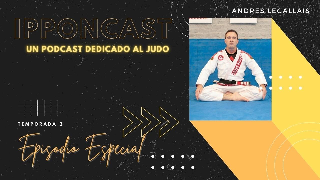 [PODCAST] Ipponcast T02 Episodio Especial: Andres Legallais