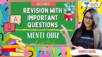 Revision With Important Questions | Menti Quiz | Science | Unacademy 6th | Smriti Rana