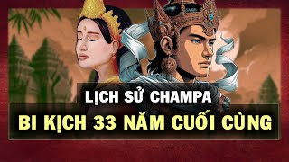 LỊCH SỬ CHAMPA | Bi kịch 33 năm cuối cùng | History of Champa Kingdom