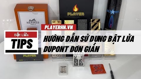 Hướng dẫn sử dụng bật lửa DUPONT chuẩn - dễ hiểu cho người mới chơi |PLAYER|