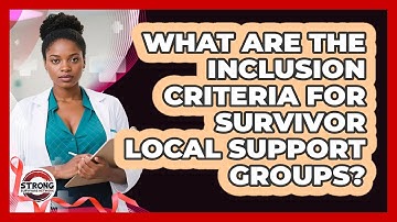 What Are The Inclusion Criteria For Survivor Local Support Groups? - Strong Survivors Network